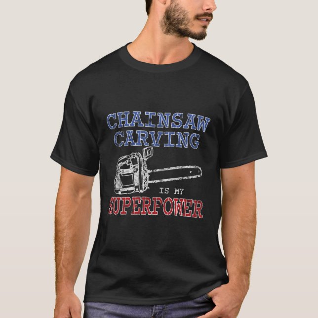 Camiseta Chainsaw Carving É Meu Presente De Superpotência (Frente)