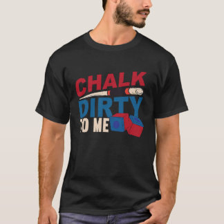 Camiseta Chalk Dirty To Me Billiards Cue Snooker