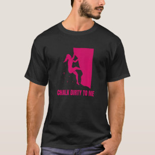 Camiseta Chalk Dirty To Me Bouldering Premium