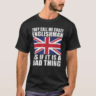 Camiseta Chamam-me inglês louco como se fosse uma coisa má
