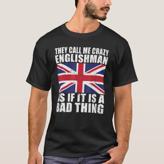 Camiseta Chamam-me inglês louco como se fosse uma coisa má (Frente)