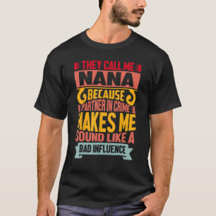 Camiseta Chamam-Me Nana Porque Parceiro De Mães Criminosas