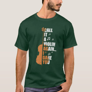 Camiseta Chame-Iso De Um Violino Novamente Eu Desafio Você 