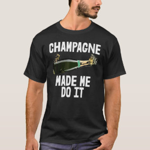 Camiseta Champanhe Fez-Me Fazer Eu Bebendo O Chá Amigo