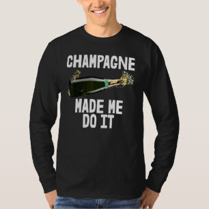 Camiseta Champanhe Fez-Me Fazer Eu Bebendo O Chá Amigo