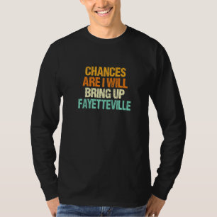 Camiseta Chances É Que Vou Levantar Fayetteville Para O Car