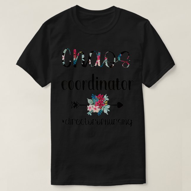 Camiseta Chaos Coordinator Director Of Nursing Nursing Dire (Frente do Design)