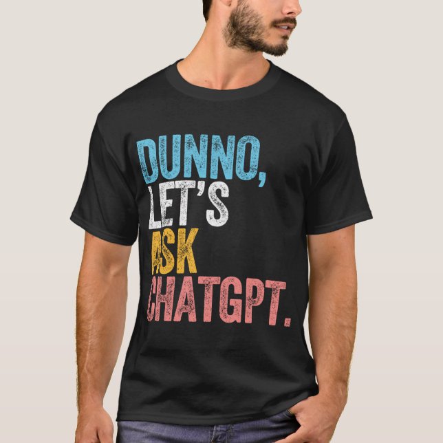 Camiseta Chatgpt Dunno Vamos Ask Chatgpt Ai (Frente)