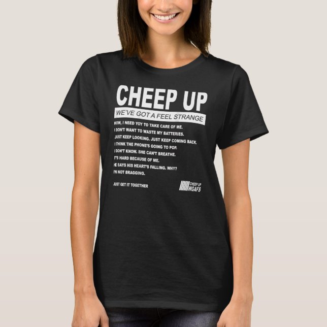 Camiseta Cheep Up We've Got A Feel Strange Now I Need Yoy T (Frente)