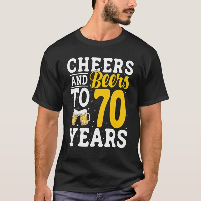 Camiseta Cheers and Beers To 70 Years Beer Drinking 70 Year (Frente)