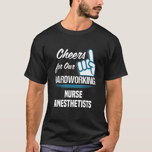 Camiseta Cheers for Our Hardworking Nurse Anesthetists Part (Frente)