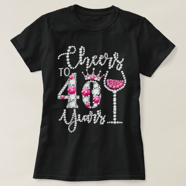 Camiseta Cheers To 40 Years Old Happy 40th Birthday Queen D (Frente do Design)