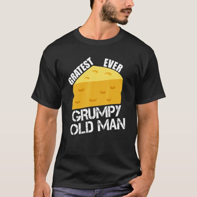 Camiseta Cheese Pun Gratest Ever Grumpy Old Man Fun Saying  (Frente)