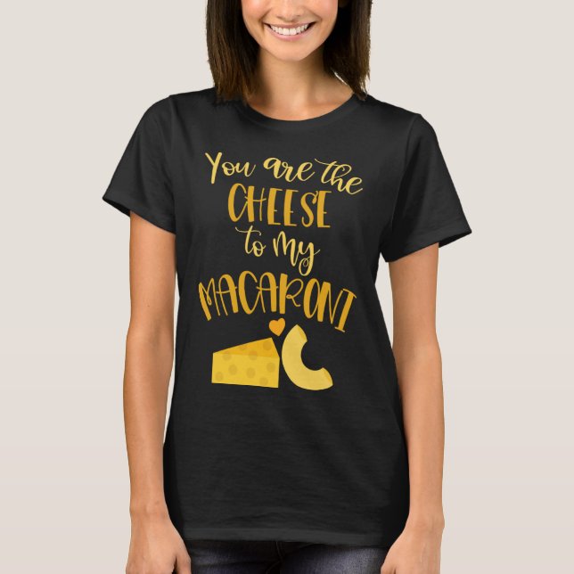 Camiseta Cheese to My Macaroni  Valentines Day Love Quotes (Frente)