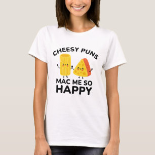 Camiseta Cheesy Puns Me Mac Tão Feliz