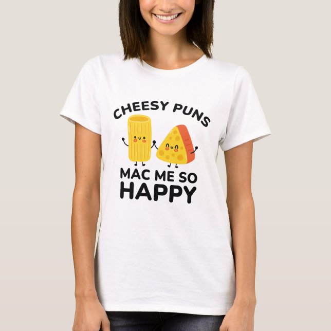 Camiseta Cheesy Puns Me Mac Tão Feliz (Frente)