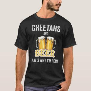 Camiseta Cheetahs e Beer É por isso que estou aqui