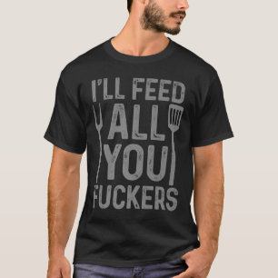 Camiseta Chef alimentará todos vocês F#ckers Engraçado Chur