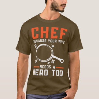 Camiseta Chef Porque A Sua Esposa Precisa De Um Herói Muito