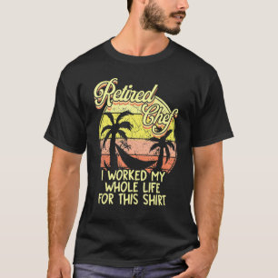 Camiseta Chef Reformado Eu Trabalhei Toda A Minha Reforma