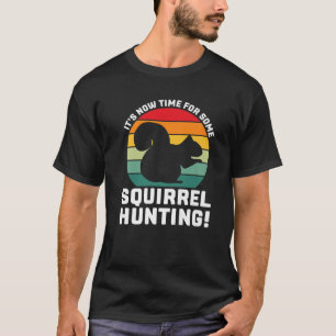 Camiseta Chegou a hora de caçar esquilo! Esquilo