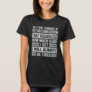 Camiseta Cheguei À Conclusão De Que, Independentemente Da S