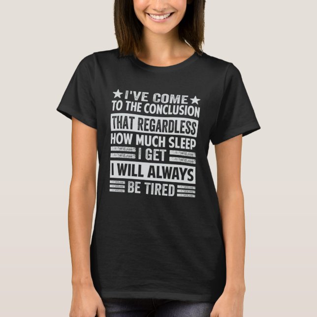 Camiseta Cheguei À Conclusão De Que, Independentemente Da S (Frente)