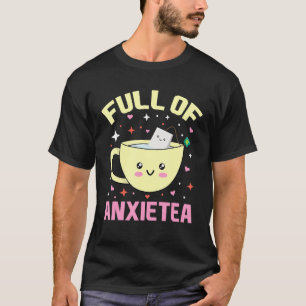 Camiseta Cheio Da Xícara De Ansietea Cute De Chá E Chá-Bag 