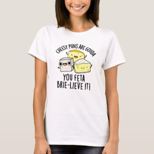 Camiseta Cheiroso Puns É Gouda Você Feta Brie-lieve
