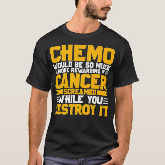 Camiseta Chemo would be so much more rewarding if Cancer sc