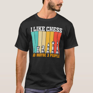 Camiseta Chess I Like Chess And Maybe 3 People