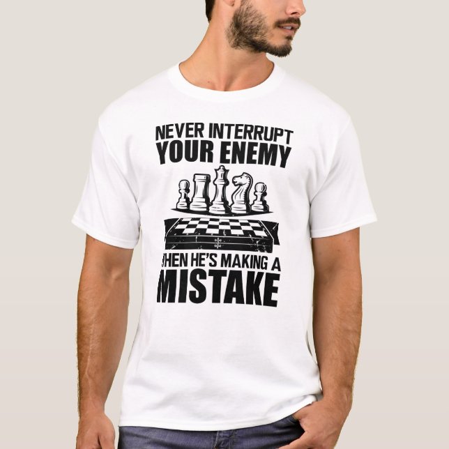 Camiseta Chess - Never interrupt your enemy  (Frente)