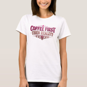 Camiseta Chic CAFE PRIMEIRO ENTÃO REALIDADE Design Visual