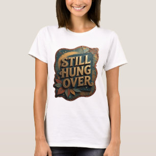 Camiseta Chic Gold STILL HUNG OVER