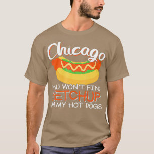 Camiseta Chicago não encontrará ketchup no meu cachorro q