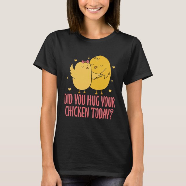 Camiseta Chicken Chick Farmer Farming Did You Hug Your Chic (Frente)