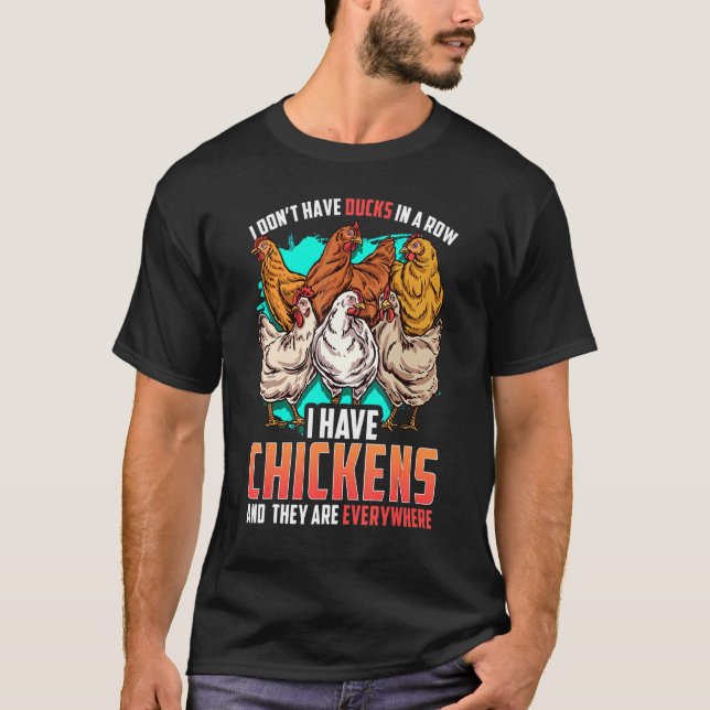 Camiseta Chicken I Dont Have Ducks In A Row I Have Chickens (Frente)