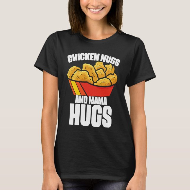 Camiseta Chicken Nugs and Mama Hugs Chicken Nugget Fast Foo (Frente)