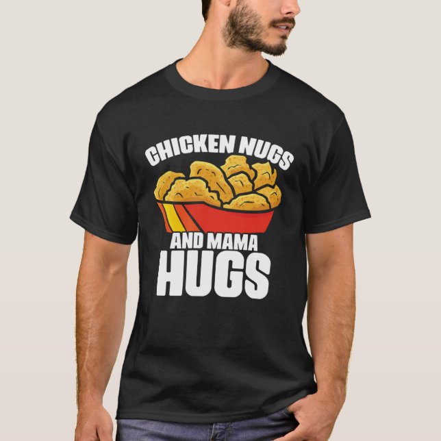 Camiseta Chicken Nugs and Mama Hugs Chicken Nugget Fast Foo (Frente)