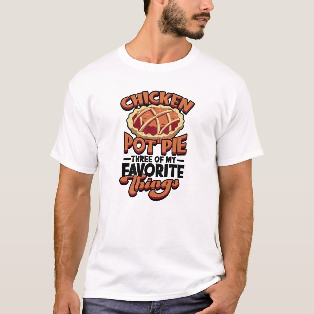 Camiseta  Chicken pot pie Three of my favorite things - (Frente)