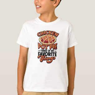 Camiseta Chicken pot pie Three of my favorite things -