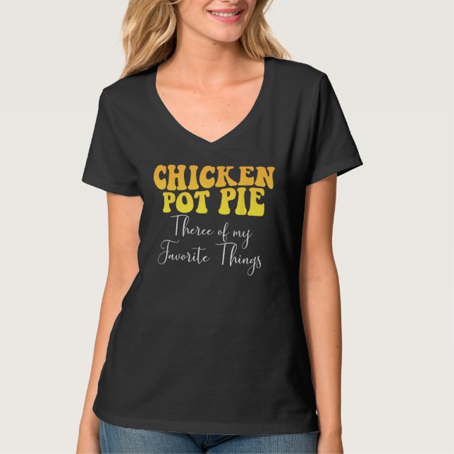 Camiseta Chicken Pot Pie Three Of My Favorite Things Foodie (Frente)
