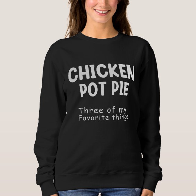 Camiseta Chicken Pot Pie Three Of My Favorite Things Funny  (Frente)