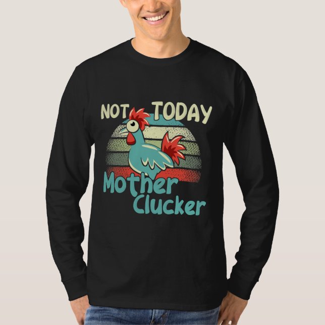 Camiseta Chicken Puns Hoje Não Mãe (Frente)