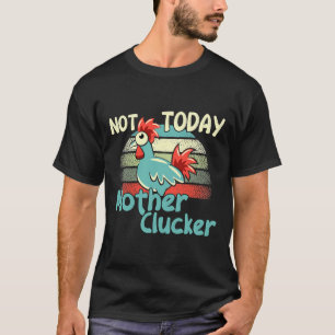 Camiseta Chicken Puns Hoje Não Mãe