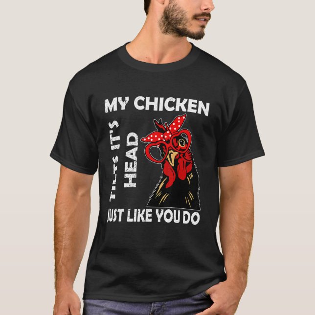 Camiseta Chicken With Glasses My Chicken Tilts It's Hea (Frente)
