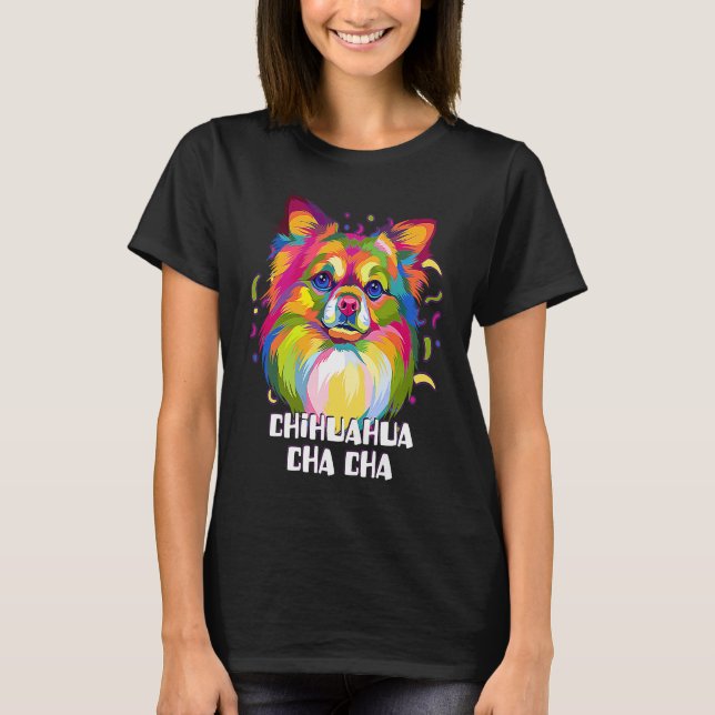 Camiseta Chihuahua Cha Cha  Chiwawa Humor Toy Breed Dog (Frente)