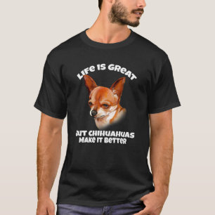 Camiseta Chihuahua Dog A Vida É Excelente Mas Chihuahuas A
