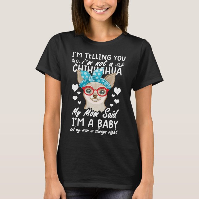 Camiseta Chihuahua Dog Eu Não Sou Chihuahua Minha Mãe Disse (Frente)