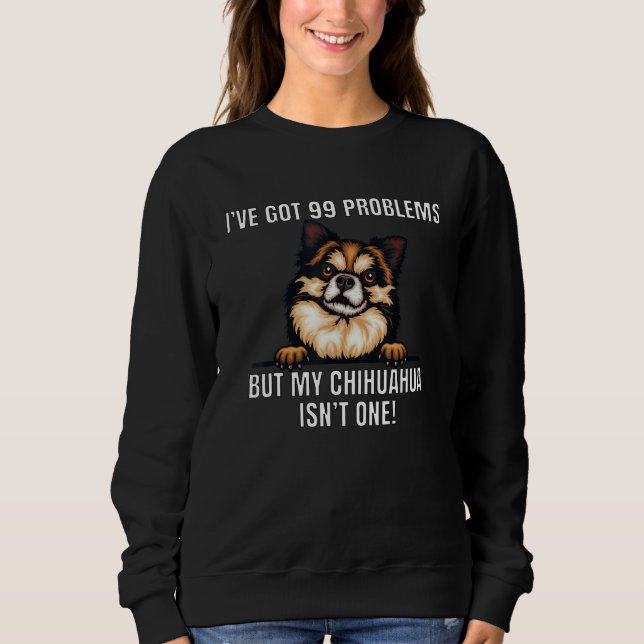 Camiseta Chihuahua Dog Owner Iu2019ve Got 99 Problems   Hum (Frente)